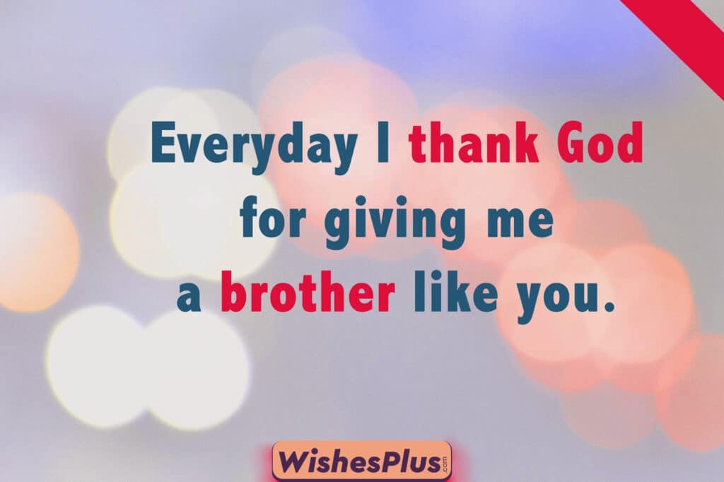Everyday-I-thank-God-for-giving-me-a-brother-like-you
