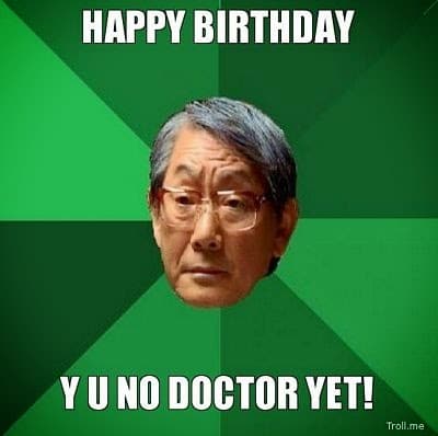Happy Birthday y u know doctor yet