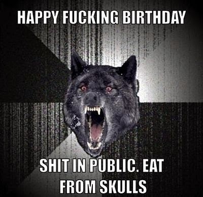 Happy Fu___ng Birthday, Eat From Skull