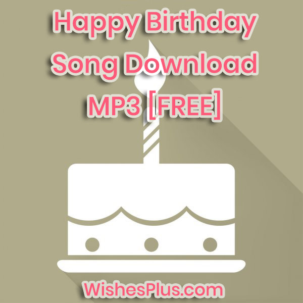 Happy Birthday song download mp3 free audio wishesplus
