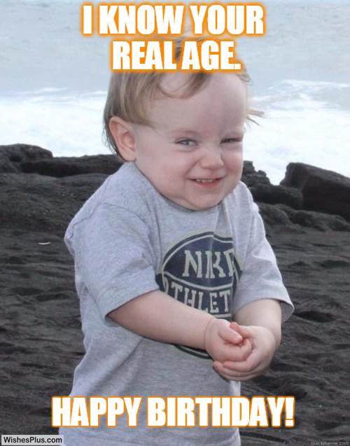 I know your real age birthday meme for sister