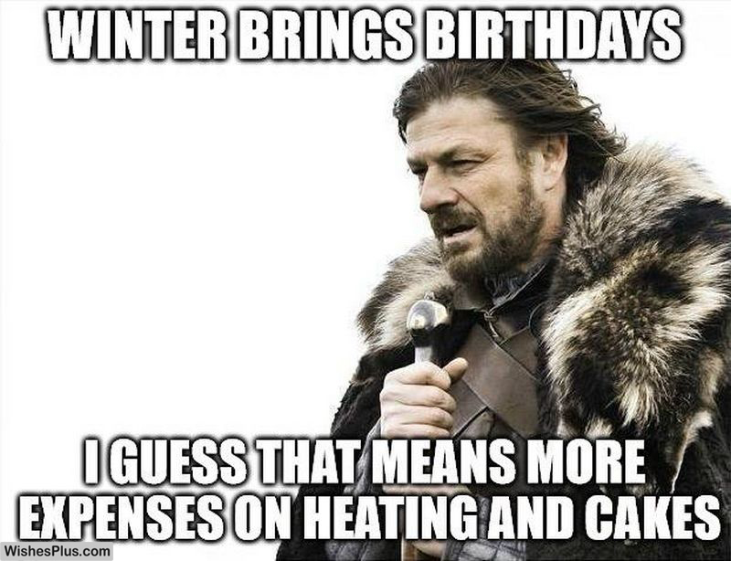 Winter brings birthdays funny birthday meme for friends