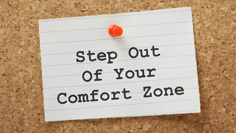 Step Out of Your Comfort Zone Regularly- How to Be Confident All The Time